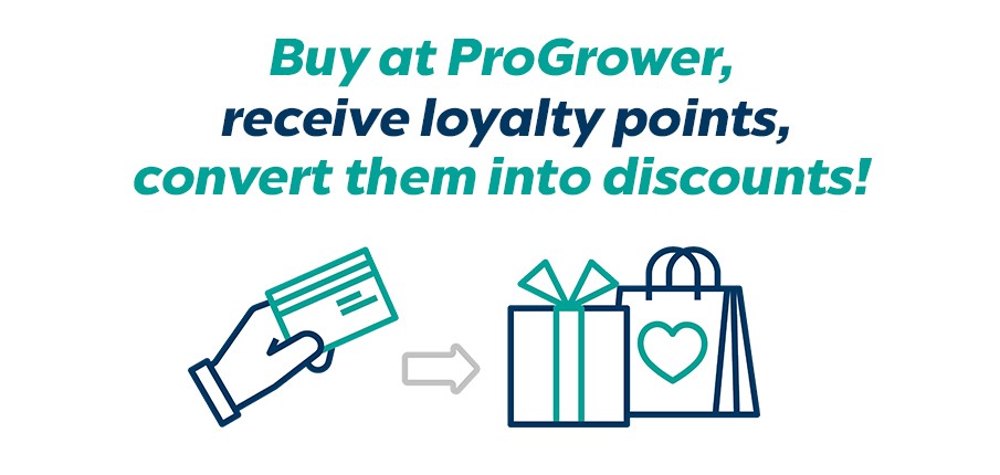 Buy at ProGrower, receive loyalty points, convert them into discounts!